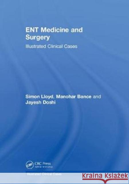 Ent Medicine and Surgery: Illustrated Clinical Cases Simon Kinglsey Wickham Lloyd Manohar Bance Jayesh Doshi 9781138091481 CRC Press