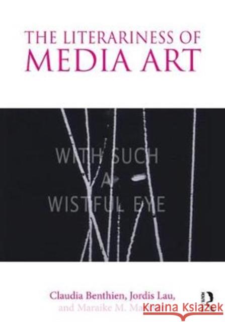The Literariness of Media Art Claudia Benthien Jordis Lau Maraike M. Marxsen 9781138091528