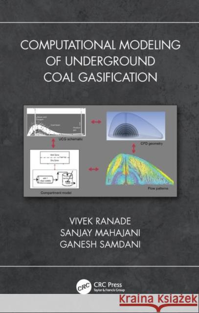 Computational Modeling of Underground Coal Gasification Vivek V. Ranade Sanjay M. Mahajani Ganesh Arunkumar Samdani 9781138091597 CRC Press