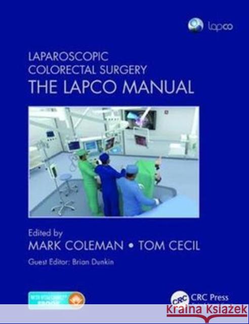 Laparoscopic Colorectal Surgery: The Lapco Manual Mark Coleman Tom Cecil 9781138091696