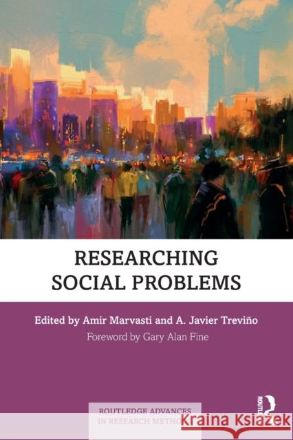 Researching Social Problems Amir Marvasti A. Javier Trevino 9781138091740