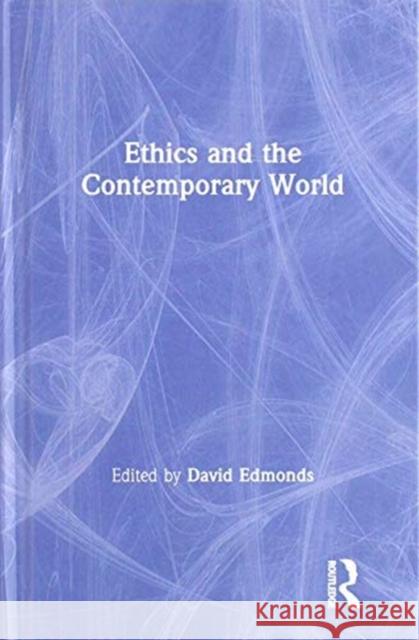 Ethics and the Contemporary World David Edmonds 9781138092013 Routledge