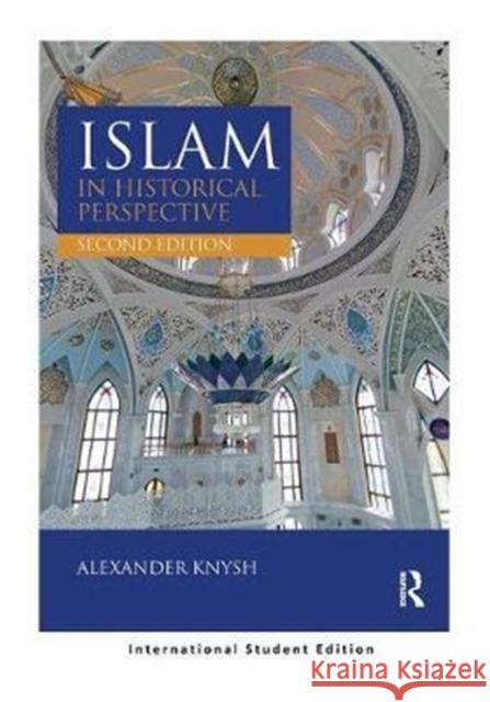 Islam in Historical Perspective: International Student Edition Alexander Knysh (University of Michigan Near Eastern Studies) 9781138092037