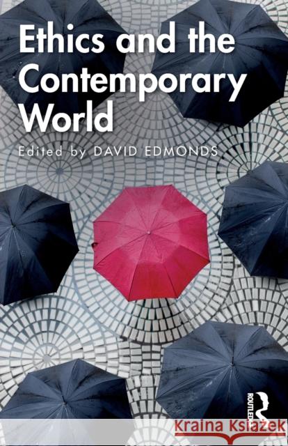 Ethics and the Contemporary World David Edmonds 9781138092051 Routledge