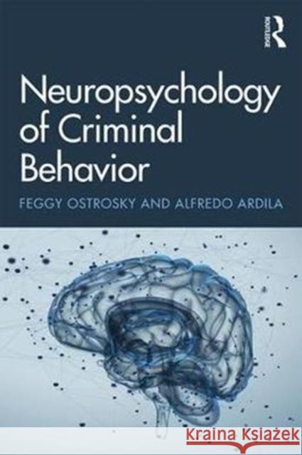 Neuropsychology of Criminal Behavior Feggy Ostrosky Alfredo Ardila 9781138092129 Routledge