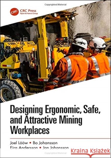 Designing Ergonomic, Safe, and Attractive Mining Workplaces Joel Lööw (Lulea University of Technology, Lulea, Sweden), Bo Johansson, Eira Andersson (Lulea University of Technology, 9781138092211