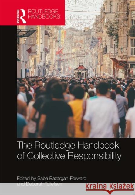 The Routledge Handbook of Collective Responsibility Saba Bazargan-Forward Deborah Tollefsen 9781138092242 Routledge