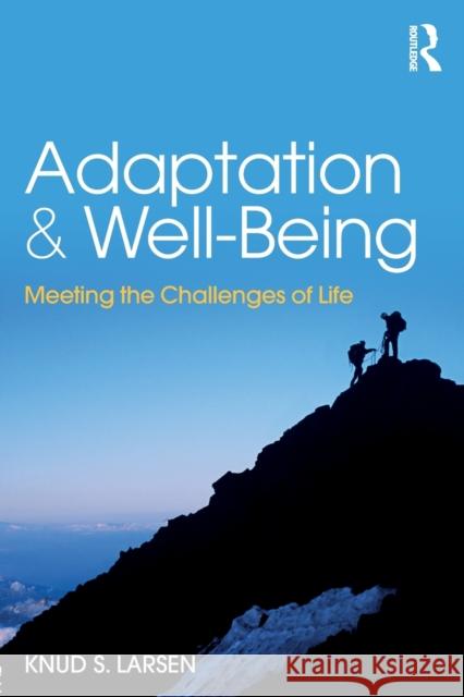 Adaptation and Well-Being: Meeting the Challenges of Life Knud S. Larsen 9781138092990 Routledge