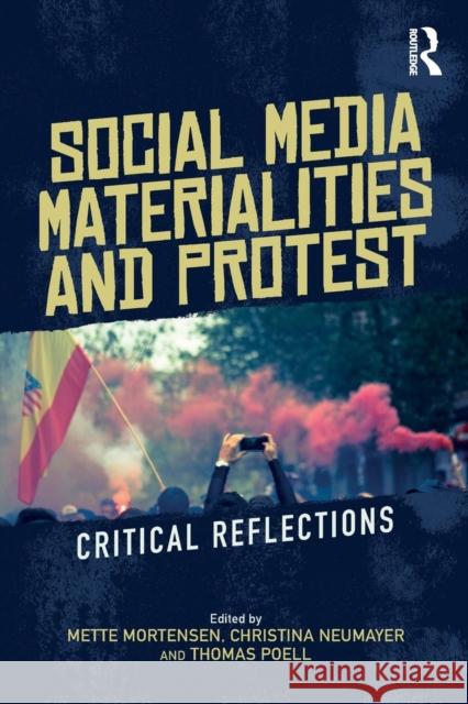 Social Media Materialities and Protest: Critical Reflections Mette Mortensen Christina Neumayer Thomas Poell 9781138093089