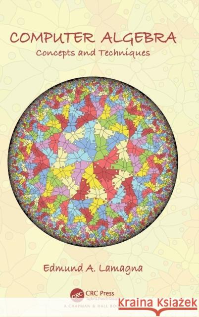 Computer Algebra: Concepts and Techniques Edmund A. Lamagna 9781138093140 CRC Press