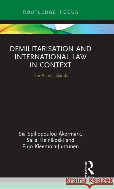 Demilitarization and International Law in Context: The Åland Islands Åkermark, Sia 9781138093300 Routledge Research in International Law