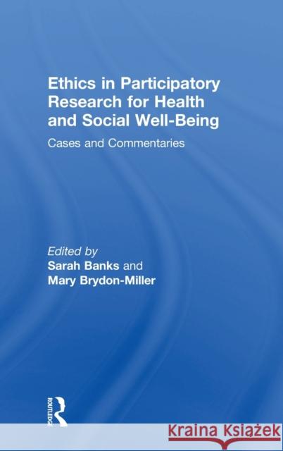 Ethics in Participatory Research for Health and Social Well-Being: Cases and Commentaries Sarah Banks Mary Brydon-Miller 9781138093416 Routledge