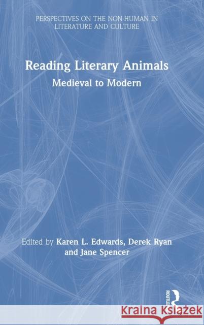 Reading Literary Animals: Medieval to Modern Jane Spencer Derek Ryan Karen Edwards 9781138093782 Routledge