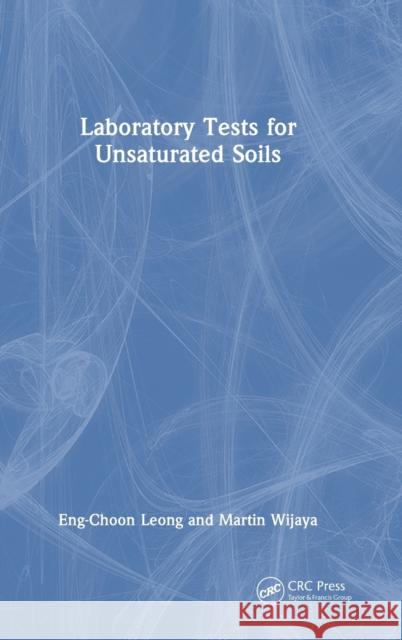 Laboratory Tests for Unsaturated Soils Martin (Parahyangan Catholic University, Indonesia) Wijaya 9781138093829 Taylor & Francis Ltd