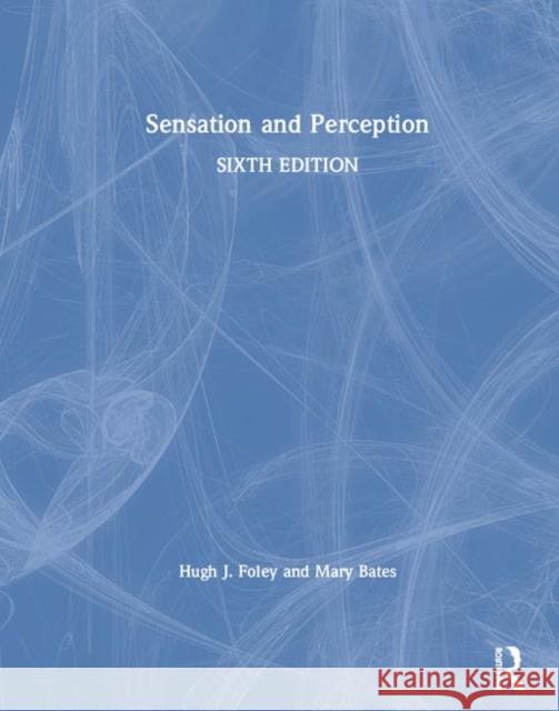 Sensation and Perception Mary Bates Hugh J. Foley 9781138093867 Routledge