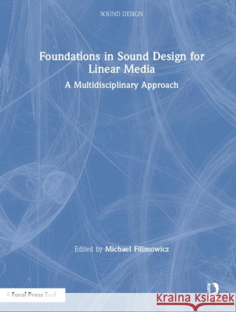 Foundations in Sound Design for Linear Media: A Multidisciplinary Approach Filimowicz, Michael 9781138093959 Routledge