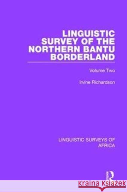 Linguistic Survey of the Northern Bantu Borderland: Volume Two Irvine Richardson 9781138094536 Taylor and Francis