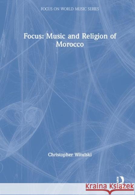 Focus: Music and Religion of Morocco Christopher Witulski 9781138094574 Routledge