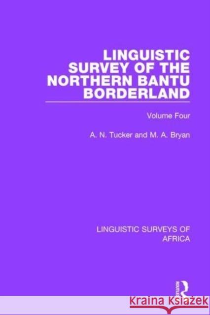 Linguistic Survey of the Northern Bantu Borderland: Volume Four A. N. Tucker, M. A. Bryan 9781138094673 Taylor and Francis