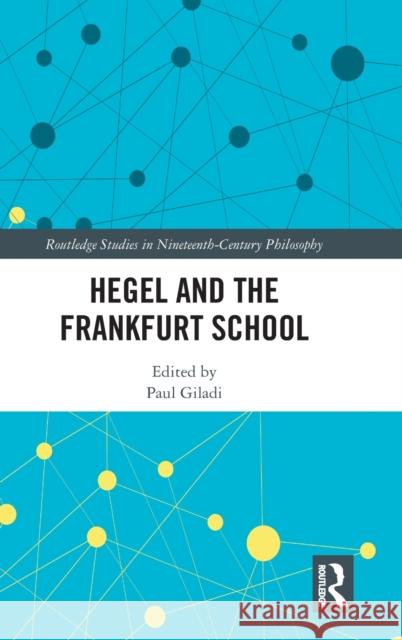 Hegel and the Frankfurt School Giladi, Paul 9781138095007 Routledge