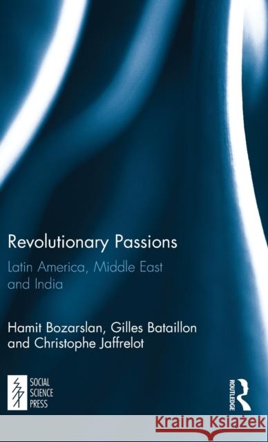 Revolutionary Passions: Latin America, Middle East and India Bozarslan, Hamit|||Jaffrelot, Christophe 9781138095540