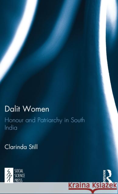 Dalit Women: Honour and Patriarchy in South India Clarinda Still 9781138095571 Taylor & Francis Ltd