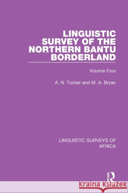 Linguistic Survey of the Northern Bantu Borderland: Volume Four A. N. Tucker M. A. Bryan 9781138095656 Routledge