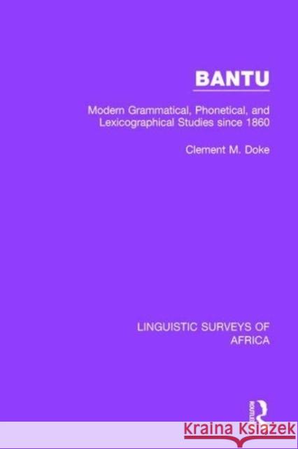 Bantu: Modern Grammatical, Phonetical and Lexicographical Studies Since 1860 Clement M. Doke 9781138095694 Taylor and Francis