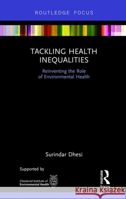 Tackling Health Inequalities: Reinventing the Role of Environmental Health Surindar Kishe 9781138095748 Routledge