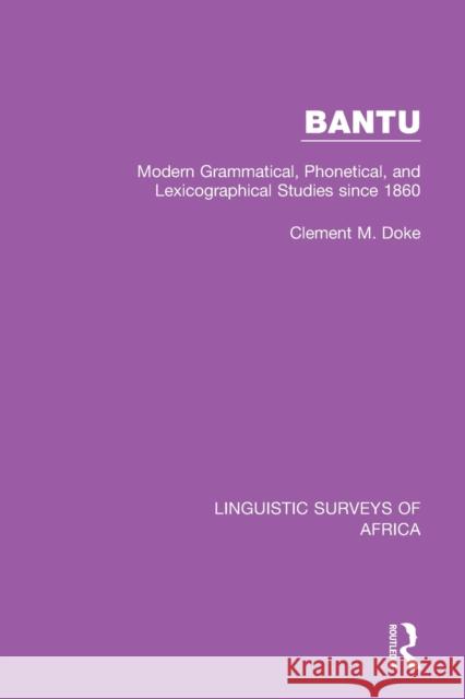 Bantu: Modern Grammatical, Phonetical, and Lexicographical Studies Since 1860 Doke, Clement M. 9781138095816 Routledge