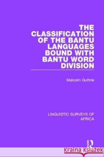 The Classification of the Bantu Languages Bound with Bantu Word Division Malcolm Guthrie 9781138095823 Taylor and Francis