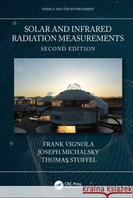 Solar and Infrared Radiation Measurements, Second Edition Frank Vignola Joseph Michalsky Thomas Stoffel 9781138096295 CRC Press