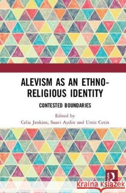 Alevism as an Ethno-Religious Identity: Contested Boundaries Celia Jenkins Suavi Aydin Umit Cetin 9781138096318