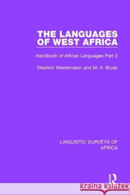 The Languages of West Africa: Handbook of African Languages Part 2 Diedrich Westermann, M. A. Bryan 9781138096585 Taylor and Francis