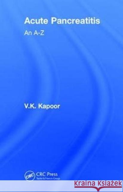 Acute Pancreatitis: An A-Z V. K. Kapoor 9781138096592 CRC Press