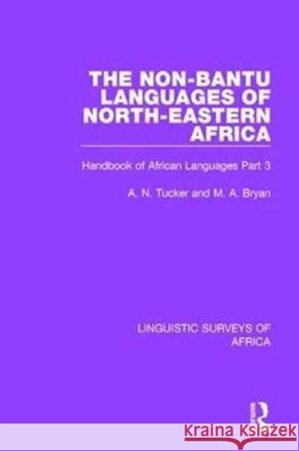The Non-Bantu Languages of North-Eastern Africa: Handbook of African Languages Part 3 A. N. Tucker, M. A. Bryan 9781138096707 Taylor & Francis Ltd