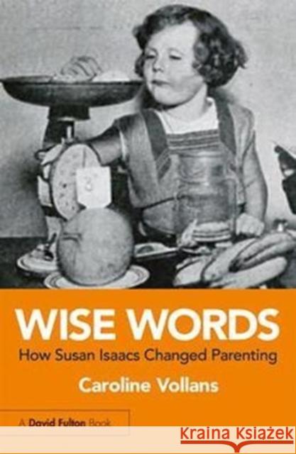 Wise Words: How Susan Isaacs Changed Parenting Vollans, Caroline (Mary Patterson Children's Centre, UK) 9781138096790