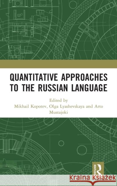 Quantitative Approaches to the Russian Language Mikhail Kopotev Arto Mustajoki Olga Lyashevskaya 9781138097155