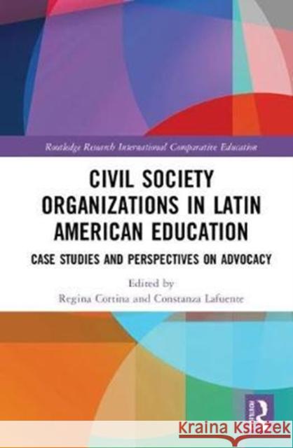 Civil Society Organizations in Latin American Education: Case Studies and Perspectives on Advocacy  9781138097414 Routledge Research in International and Compa