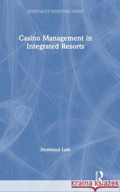 Casino Management in Integrated Resorts Desmond Lam 9781138097483 Routledge