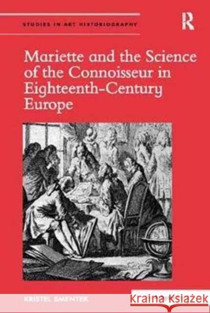 Mariette and the Science of the Connoisseur in Eighteenth-Century Europe Kristel Smentek 9781138097728 Routledge