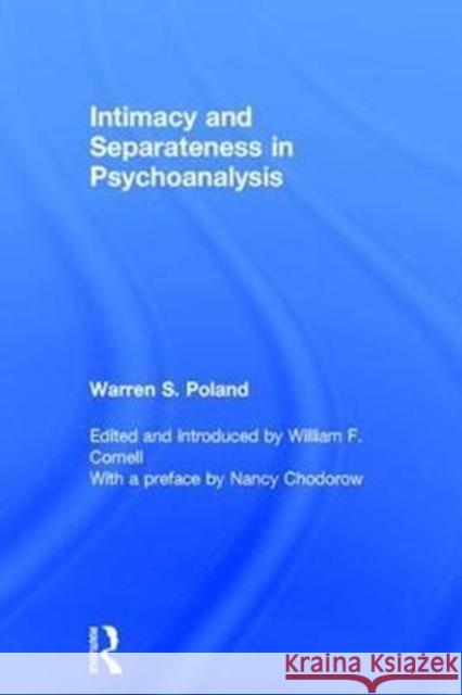 Intimacy and Separateness in Psychoanalysis Warren S. Poland (private practice, Washington DC, USA) 9781138097759