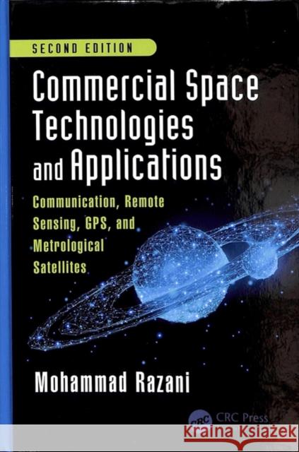 Commercial Space Technologies and Applications: Communication, Remote Sensing, Gps, and Meteorological Satellites, Second Edition: Communication, Remo Razani, Mohammad 9781138097858 CRC Press