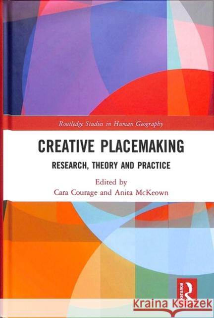 Creative Placemaking: Research, Theory and Practice Cara Courage (University of Brighton, UK Anita McKeown  9781138098022