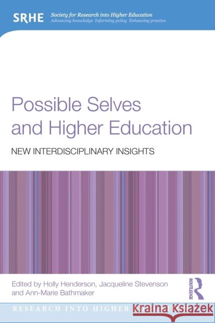 Possible Selves and Higher Education: New Interdisciplinary Insights Holly Henderson Jacqueline Stevenson Ann-Marie Bathmaker 9781138098039