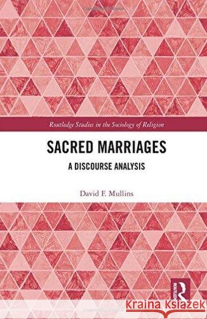 Sacred Marriages: A Discourse Analysis David F Mullins (University of St Franci   9781138098091