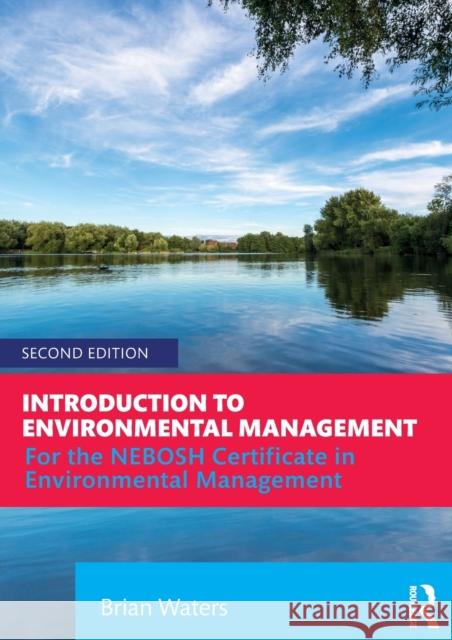 Introduction to Environmental Management: For the Nebosh Certificate in Environmental Management Brian Waters 9781138098107 Routledge