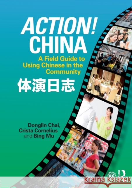 Action! China: A Field Guide to Using Chinese in the Community Crista Cornelius Bing Mu Donglin Chai 9781138098121 Routledge