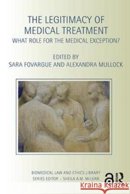 The Legitimacy of Medical Treatment: What Role for the Medical Exception?  9781138098176 Biomedical Law and Ethics Library