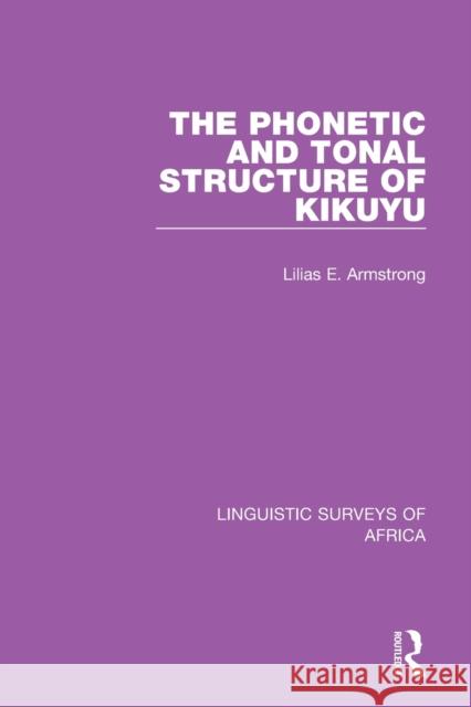 The Phonetic and Tonal Structure of Kikuyu Lilias A. Armstrong 9781138098244 Routledge